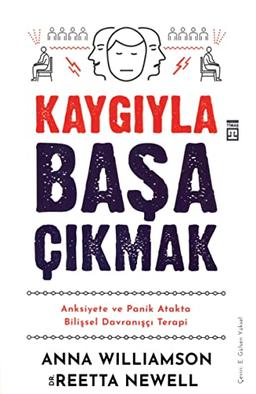 Kaygıyla Başa Çıkmak: Anksiyete ve Panik Atakta Bilişsel Davranışçı Terapi