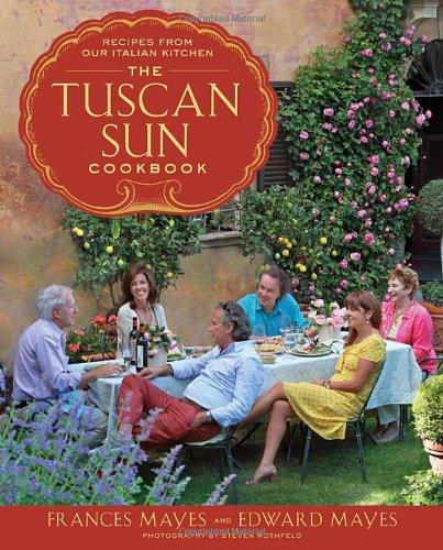 The Tuscan Sun Cookbook: Recipes from Our Italian Kitchen