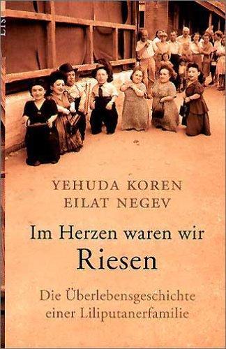 Im Herzen waren wir Riesen: Die Überlebensgeschichte einer Liliputanerfamilie