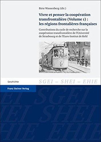 Vivre et penser la coopération transfrontalière. Vol. 1: Les régions frontalières françaises: Contributions du cycle de recherche sur la coopération ... the History of European Integration (SHEI))