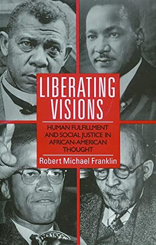 Liberating Visions: Human Fulfilment and Social Justice in African-American Thought: Human Fulfillment and Social Justice in African-American Thought