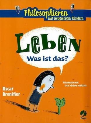 Leben - Was ist das?: Philosophieren mit neugierigen Kindern