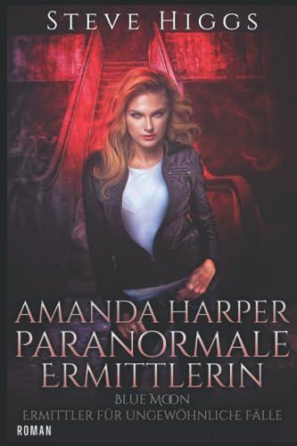 Amanda Harper Paranormale Detektivin: Blue Moon - Ermittler für ungewöhnliche Fälle