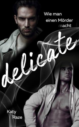 Delicate: Wie man einen Mörder macht (Antihero Gay Romance)