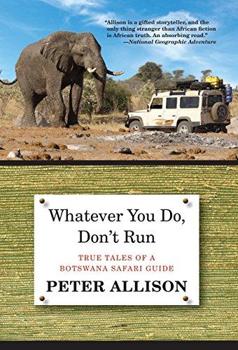 Whatever You Do, Don't Run: True Tales of a Botswana Safari Guide