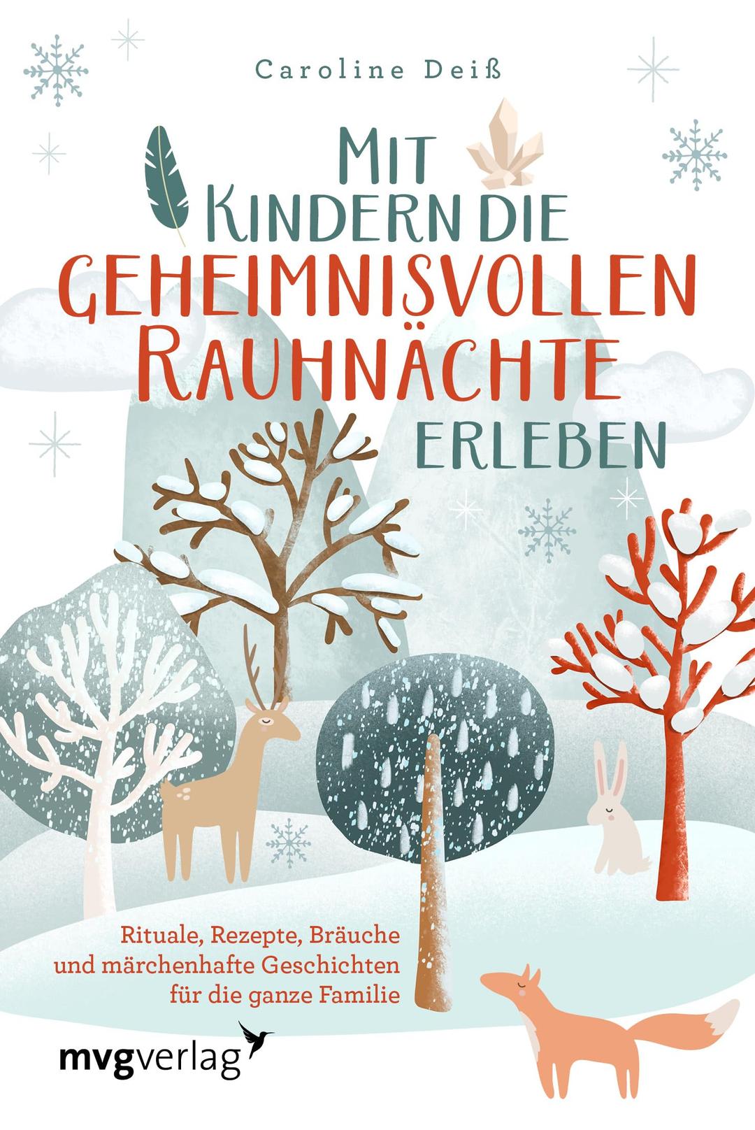 Mit Kindern die geheimnisvollen Rauhnächte erleben: Rituale, Rezepte, Bräuche und märchenhafte Geschichten für die ganze Familie