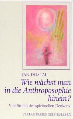 Wie wächst man in die Anthroposophie hinein? Vier Stufen des spirituellen Denkens