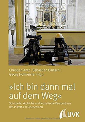 »Ich bin dann mal auf dem Weg!« - Spirituelle, kirchliche und touristische Perspektiven des Pilgerns in Deutschland