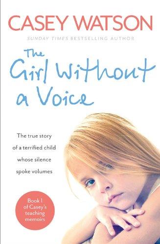 The Girl Without a Voice: The True Story of a Terrified Child Whose Silence Spoke Volumes (Casey's Teaching Memoirs)