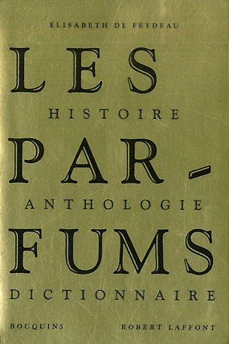 Les parfums : histoire, anthologie, dictionnaire