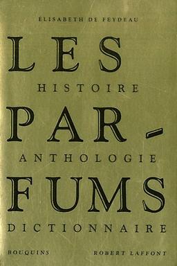 Les parfums : histoire, anthologie, dictionnaire