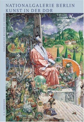 Kunst in der DDR aus der Sammlung der Nationalgalerie Berlin: Bestandskatalog der Gemälde und Skulpturen