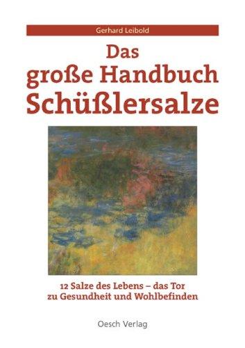 Das grosse Handbuch Schüsslersalze: Mineralsalze für Gesundheit und ein gutes Leben