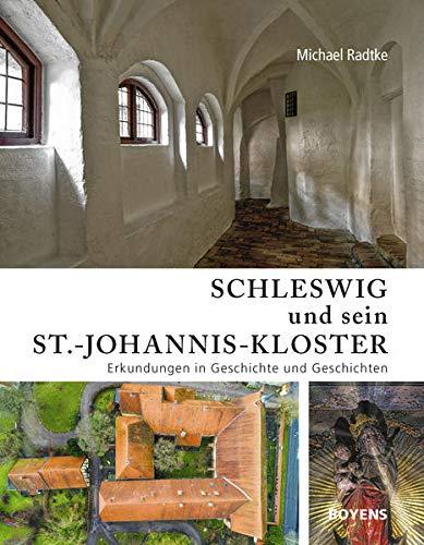 Schleswig und sein St.-Johannis-Kloster: Erkundungen in Geschichte und Geschichten