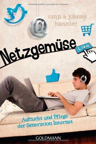 Netzgemüse: Aufzucht und Pflege der Generation Internet