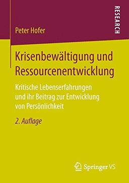 Krisenbewältigung und Ressourcenentwicklung: Kritische Lebenserfahrungen und ihr Beitrag zur Entwicklung von Persönlichkeit