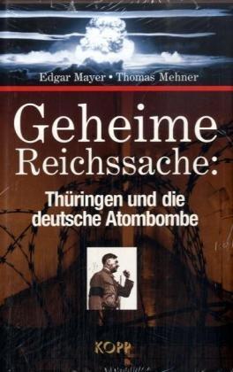 Geheime Reichssache: Thüringen und die deutsche Atombombe