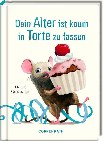 Dein Alter ist kaum in Torte zu fassen (Heitere Geschichten)