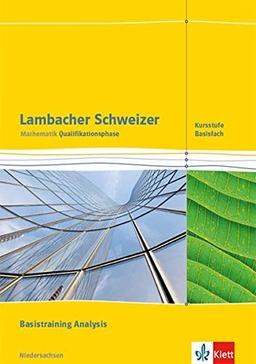 Lambacher Schweizer Mathematik Qualifikationsphase Basistraining Analysis - G9. Ausgabe Niedersachsen: Arbeitsheft plus Lösungen Klassen 12/13 (Lambacher Schweizer. Ausgabe für Niedersachsen ab 2015)