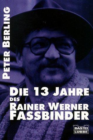 Die dreizehn Jahre des Rainer Werner Fassbinder