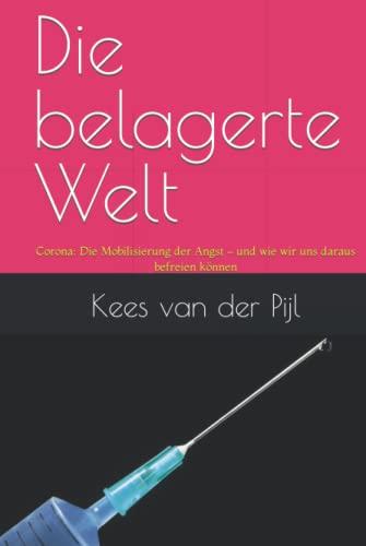 Die belagerte Welt: Corona: Die Mobilisierung der Angst – und wie wir uns daraus befreien können (Weltpolitik)