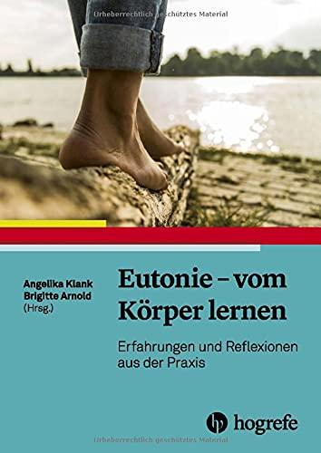 Eutonie - vom Körper lernen: Erfahrungen und Reflexionen aus der Praxis