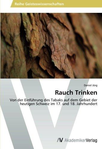 Rauch Trinken: Von der Einführung des Tabaks auf dem Gebiet der heutigen Schweiz im 17. und 18. Jahrhundert