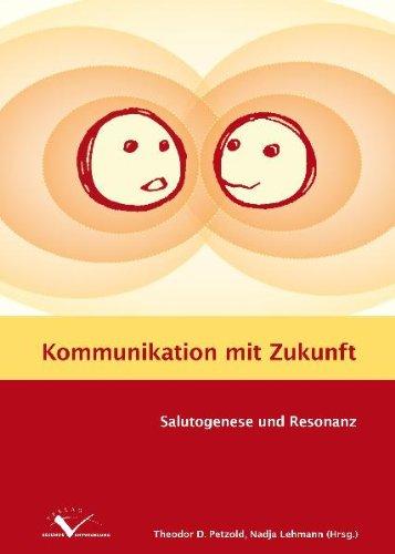 Kommunikation mit Zukunft: Salutogenese und Resonanz