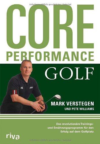 Core Performance Golf: Das revolutionäre Trainings- und Ernährungsprogramm für den Erfolg auf dem Golfplatz