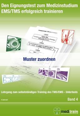 Den Eignungstest zum Medizinstudium TMS/EMS erfolgreich trainieren BD.4 - Muster zuordnen: Lehrgang zum selbstständigen Training des TMS/EMS-Untertests