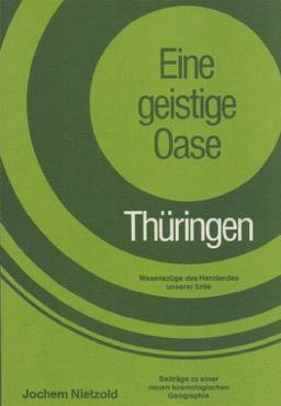 Eine geistige Oase: Thüringen, Wesenszüge des Herzlandes unserer Erde