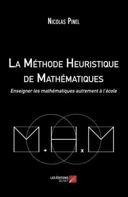 La Méthode Heuristique de Mathématiques: Enseigner Les Mathématiques Autrement À L'École