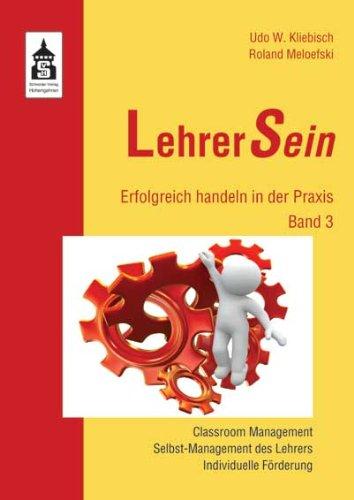 LehrerSein 3: Erfolgreich handeln in der Praxis. Classroom Management, Selbst-Management des Lehrers, Individuelle Förderung