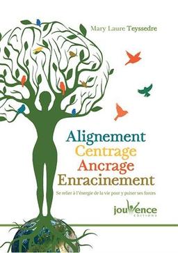 Alignement, centrage, ancrage, enracinement : se relier à l'énergie de la vie pour y puiser ses forces