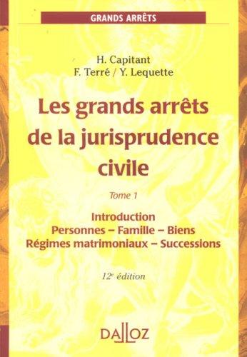 Les grands arrêts de la jurisprudence civile. Vol. 1. Introduction, personnes, famille, biens : régimes matrimoniaux, successions