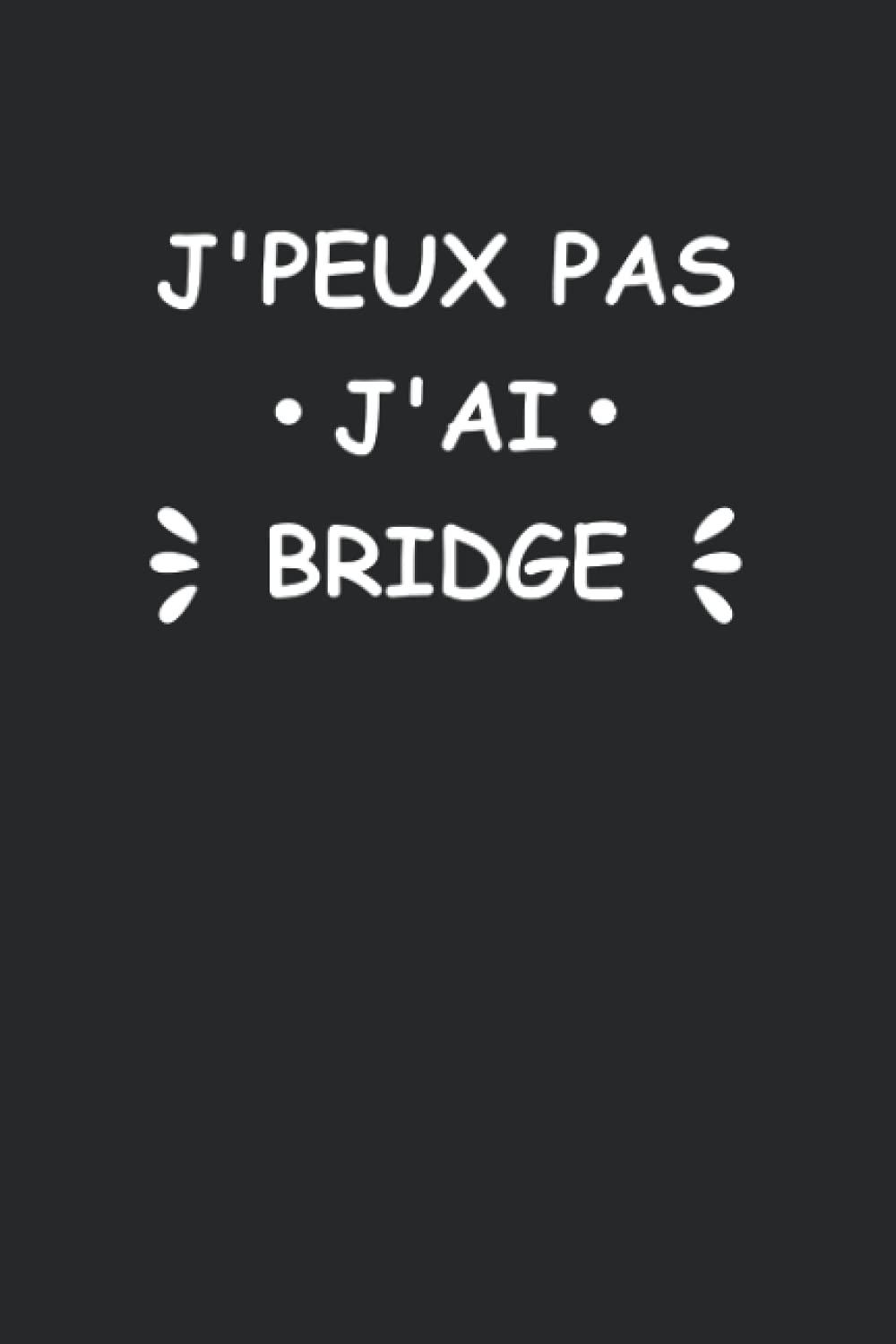 J'peux pas j'ai bridge: Carnet de notes bridge humour - 110 pages lignées - cadeau bridge original drôle