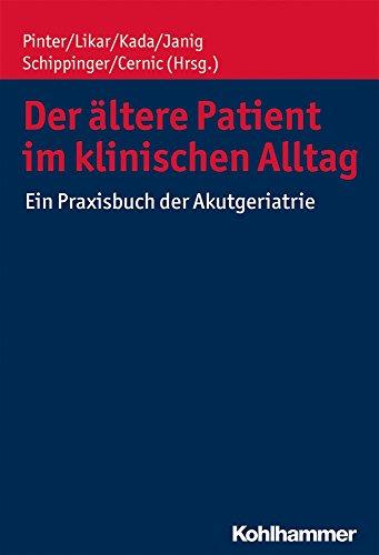 Der ältere Patient im klinischen Alltag: Ein Praxislehrbuch der Akutgeriatrie