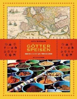 Götterspeisen: Kochbuch der Weltreligionen