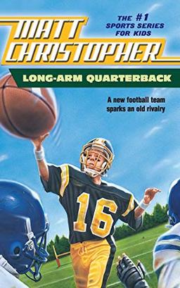 Long Arm Quarterback: A New Football Team Sparks an Old Rivalry (Matt Christopher Sports Classics)