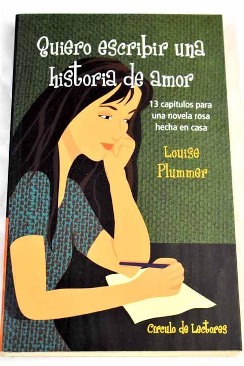 Quiero escribir una historia de amor : 13 capítulos para una novela rosa hecha en casa