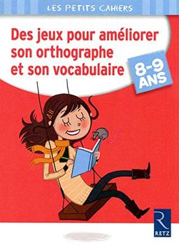 Des jeux pour améliorer son orthographe et son vocabulaire : 8-9 ans