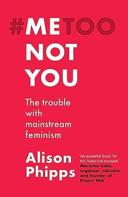 Me, not you: The trouble with mainstream feminism