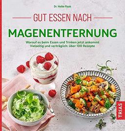 Gut essen nach Magenentfernung: Worauf es beim Essen und Trinken jetzt ankommt. Vielseitig und verträglich: über 100 Rezepte