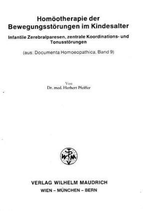 Homöotherapie der Bewegungsstörungen im Kindesalter: Infantile Zerebralparesen, zentrale Koordinations- und Tonusstörungen