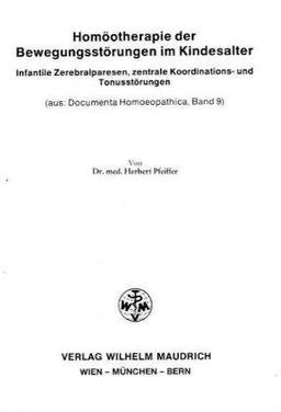 Homöotherapie der Bewegungsstörungen im Kindesalter: Infantile Zerebralparesen, zentrale Koordinations- und Tonusstörungen