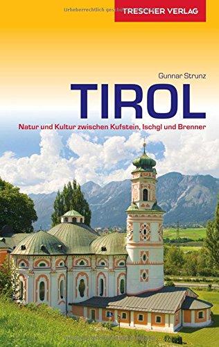 Tirol: Natur und Kultur zwischen Kufstein, Ischgl und Brenner (Trescher-Reihe Reisen)