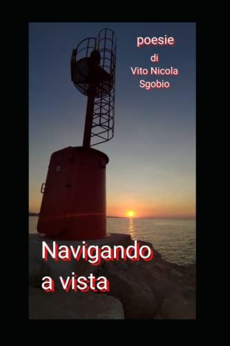 NAVIGANDO A VISTA (Poesie, racconti, foto e storia sparsi. Così senza pretese di vins44, Band 1)