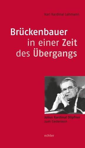 Brückenbauer in einer Zeit des Übergangs: Julius Kardinal Döpfner zum Gedenken