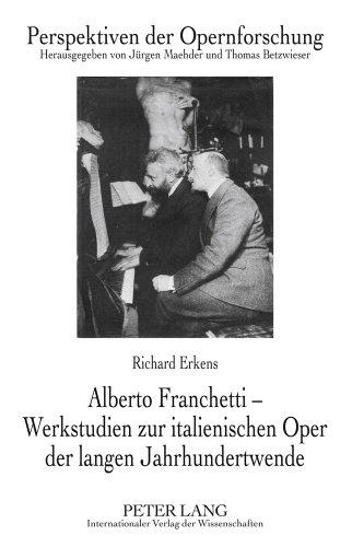 Alberto Franchetti - Werkstudien zur italienischen Oper der langen Jahrhundertwende (Perspektiven der Opernforschung)