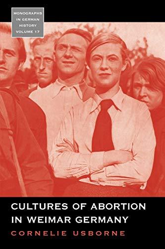 Cultures of Abortion in Weimar Germany (Monographs in German History, Band 17)